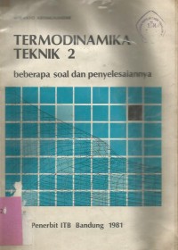 TERMODINAMIKA TEKNIK 1, 2, 3 : Beberapa soal dan penyelesaianya Cetakan kedua