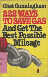 222 WAYS TO SAVE GAS AND GET THE BEST POSSIBLE MILEAGE